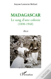 Madagascar, Le Sang D'Une Colonie (1890-1948)