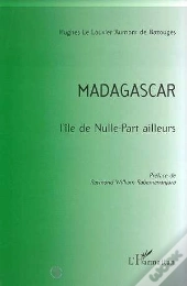 Madagascar ; L'Île De Nulle-Part Ailleurs