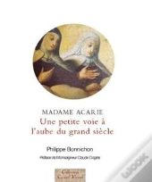 Madame Acarie ; Une Petite Voie À L'Aube Du Grand Siècle