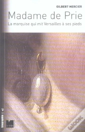 Madame De Prie, La Marquise Qui Mit Versailles A Ses Pieds