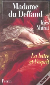 Madame Du Deffand ; La Lettre Et L'Esprit
