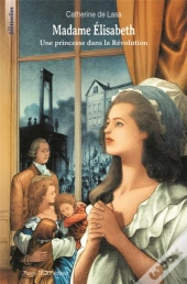 Madame Elisabeth ; Une Princesse Dans La Révolution
