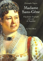 Madame Sans-Gêne ; Une Femme Du Peuple À La Cour De Napoléon