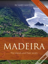 Madeira : The Islands And Their Wines