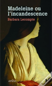Madeleine Ou L'Incandescence