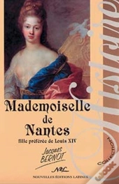 Mademoiselle De Nantes ; Fille Préférée De Louis Xiv
