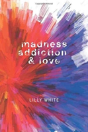 Madness, Addiction & Love - Preview
