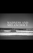 Madness And Melancholy