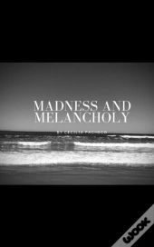 Madness And Melancholy