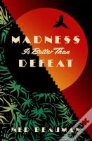 Madness Is Better Than Defeat