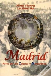 Madrid: Rutas Por Sus Iglesias Y Monasterios 