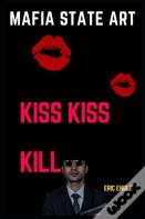 Mafia State Art Kiss Kiss Kill