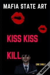 Mafia State Art Kiss Kiss Kill