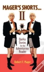 Mager'S Shorts Ii: Quirky Stories For Th