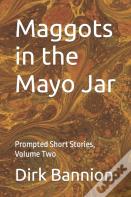 Maggots In The Mayo Jar