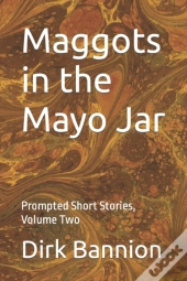 Maggots In The Mayo Jar