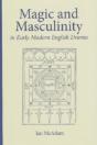 Magic And Masculinity In Early Modern English Drama - Preview