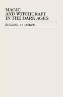 Magic And Witchcraft In The Dark Ages