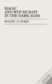 Magic And Witchcraft In The Dark Ages