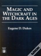 Magic And Witchcraft In The Dark Ages