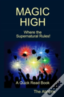 Magic High - Where The Supernatural Rules! - A Quick Read Book