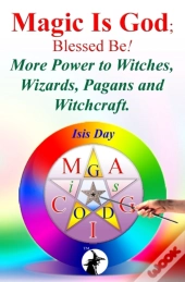 Magic Is God; Blessed Be!