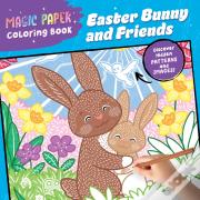 Magic Paper Coloring Book: Easter Bunny And Friends