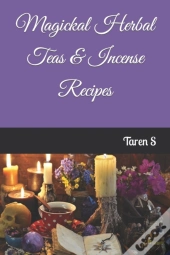 Magickal Herbal Teas & Incense Recipes