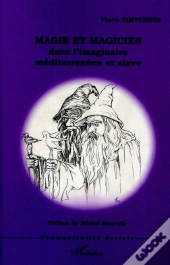 Magie Et Magicien Dans L'Imaginaire Méditerranéen Et Slave