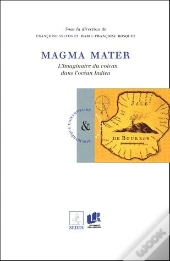 Magma Mater ; L'Imaginaire Du Volcan Dans L'Océan Indien