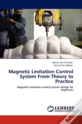 Magnetic Levitation Control System From Theory To Practice