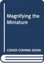 Magnifying The Miniature - Preview