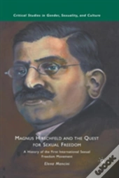 Magnus Hirschfeld And The Quest For Sexual Freedom