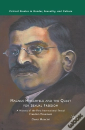 Magnus Hirschfeld And The Quest For Sexual Freedom