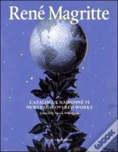 Magritte Catalogue Raisonné T.6 ; Peintures, Gouaches, Dessins