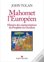 Mahomet L'Européen ; Histoire Des Représentations Du Prophète En Occident