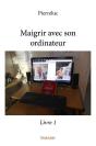 Maigrir Avec Son Ordinateur - Livre 1 - Preview