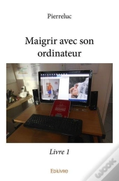 Maigrir Avec Son Ordinateur - Livre 1