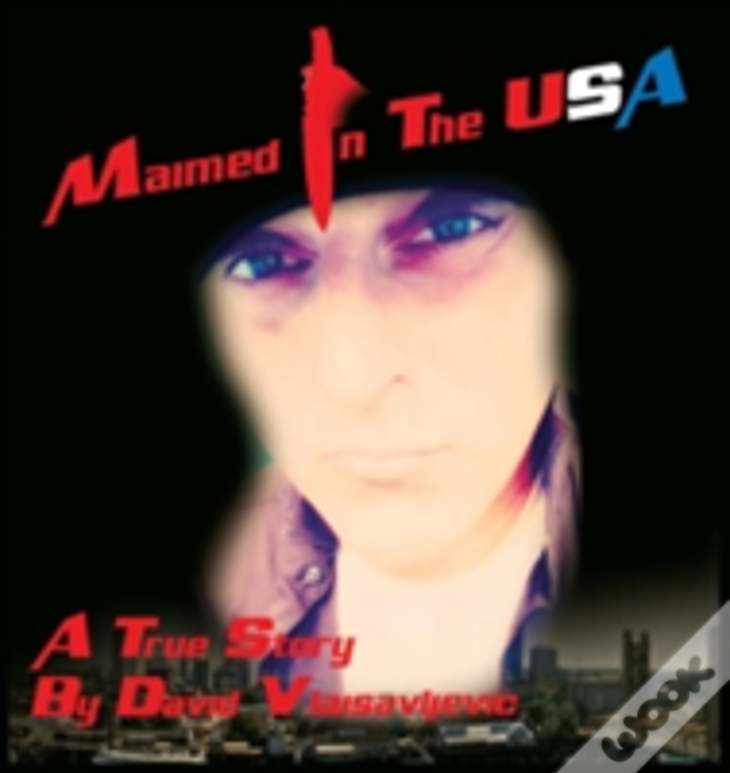 Maimed In The Usa: A True Story