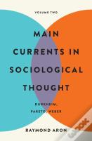 Main Currents In Sociological Thought: Volume Two