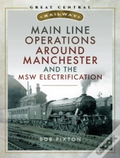 Main Line Operations Around Manchester And The Msw Electrification