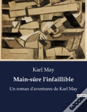 Main-Sure L'Infaillible - Un Roman D'Aventures De Karl May