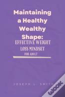Maintaining A Healthy Wealthy Shape
