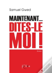 Maintenant... Dites-Le Moi !