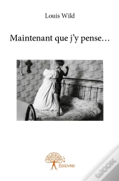 Maintenant Que J'Y Pense...