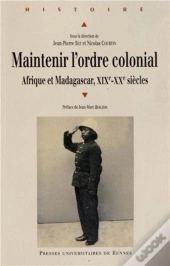 Maintenir L'Ordre Colonial ; Afrique Et Madagascar, Xix-Xx Siècle