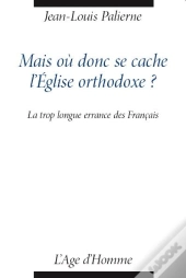 Mais Ou Donc Se Cache L'Eglise Orthodoxe