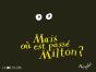 Mais Où Est Passé Milton ? - Preview