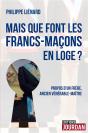 Mais Que Font Les Francs-Macons En Loge ? - Propos D'Un Frere, Ancien Venerable-Maitre - Preview