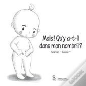 Mais ! Qu'Y A T-Il Dans Mon Nombril ?